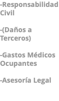 -Responsabilidad Civil -(Daños a Terceros) -Gastos Médicos Ocupantes -Asesoría Legal 