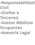 -Responsabilidad Civil -(Daños a Terceros) -Gastos Médicos Ocupantes -Asesoría Legal 